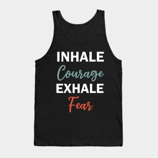inhale courage exhale fear Tank Top